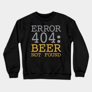 Error 404 Beer Not Found Crewneck Sweatshirt